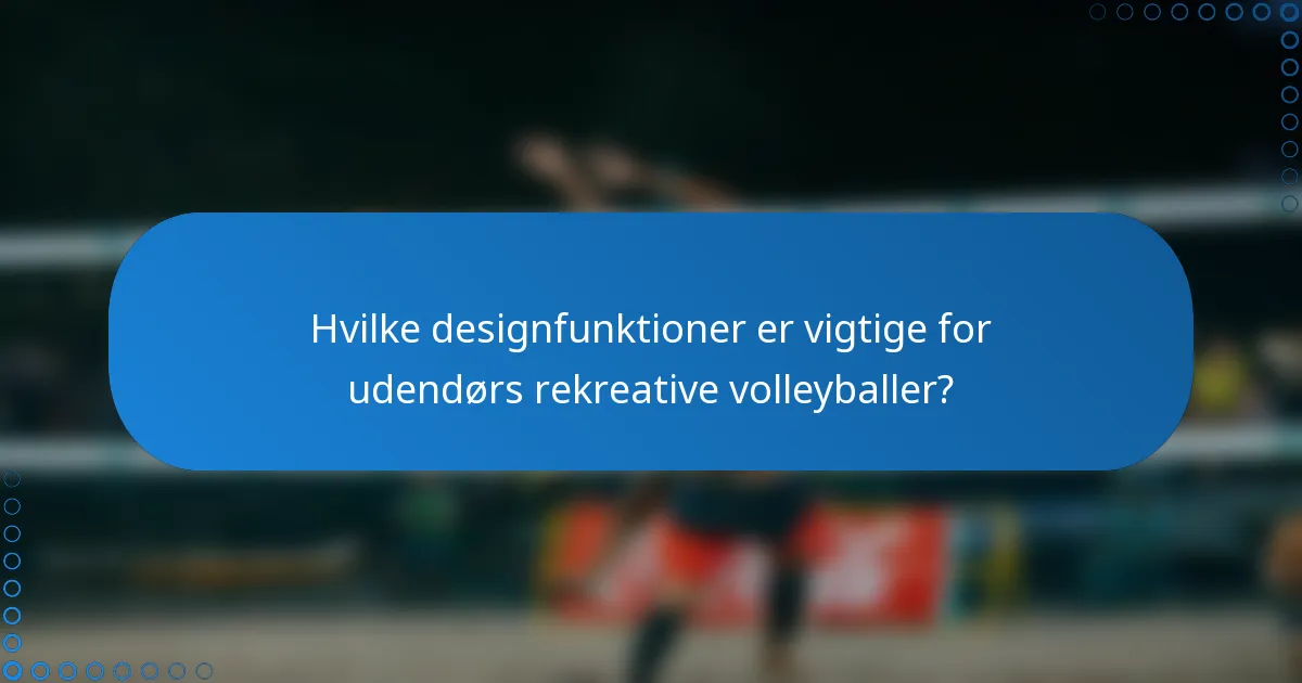Hvilke designfunktioner er vigtige for udendørs rekreative volleyballer?