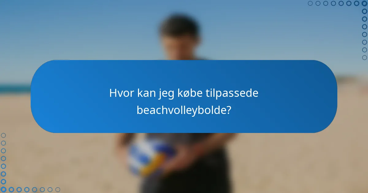 Hvor kan jeg købe tilpassede beachvolleybolde?