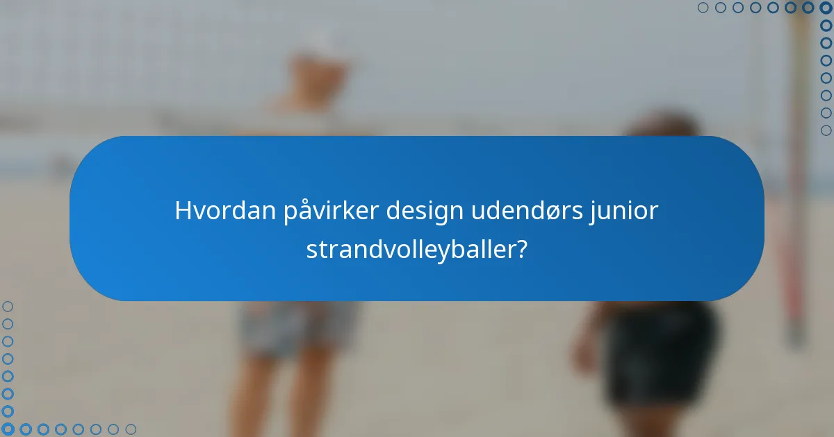 Hvordan påvirker design udendørs junior strandvolleyballer?