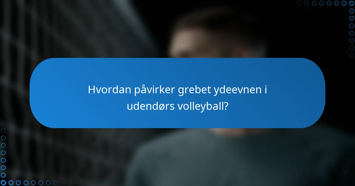 Hvordan påvirker grebet ydeevnen i udendørs volleyball?