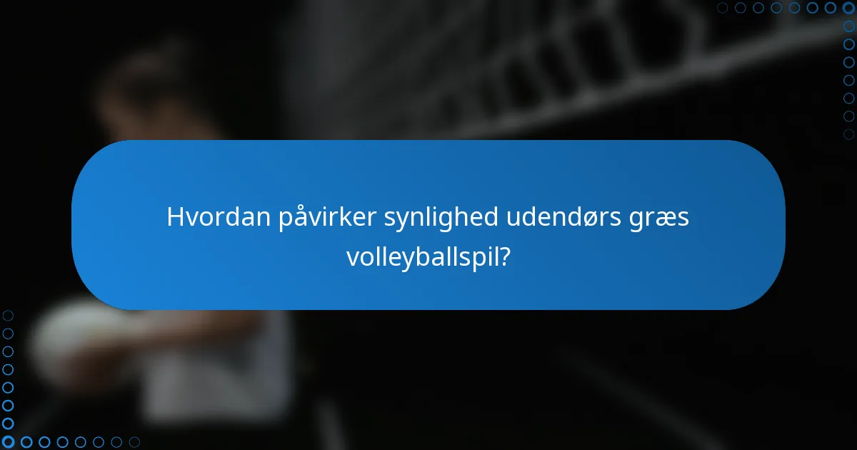 Hvordan påvirker synlighed udendørs græs volleyballspil?